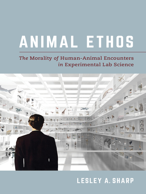Title details for Animal Ethos by Lesley A. Sharp - Available